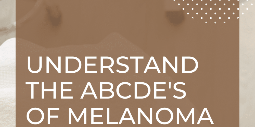 Moles To Melanoma: Recognizing The ABCDE Features