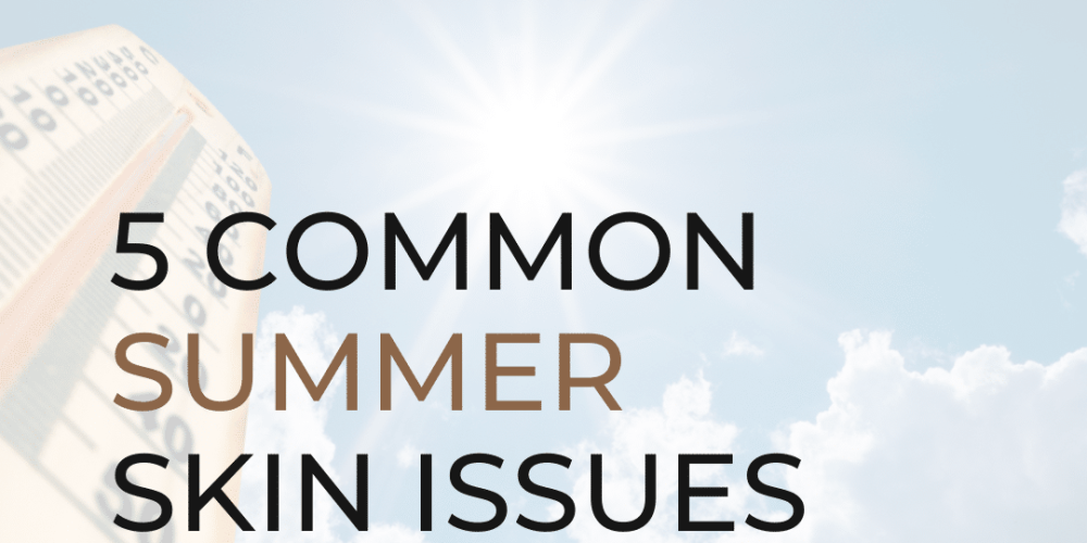 5 Common Summer Skin Issues